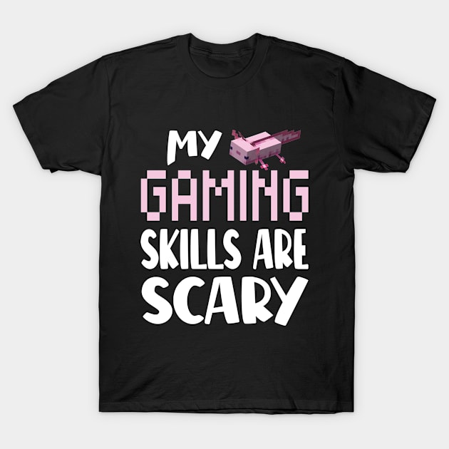 Happy Halloween - Funny Axolotl Lover , My Gaming Skills Are Scary T-Shirt by EleganceSpace